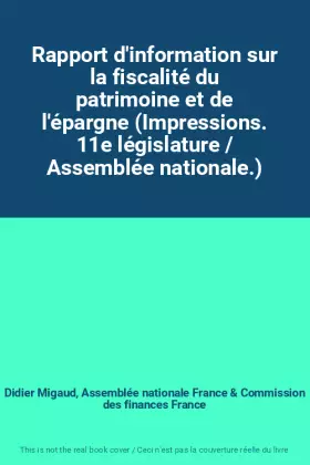 Couverture du produit · Rapport d'information sur la fiscalité du patrimoine et de l'épargne (Impressions. 11e législature / Assemblée nationale.)