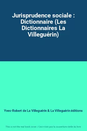 Couverture du produit · Jurisprudence sociale : Dictionnaire (Les Dictionnaires La Villeguérin)