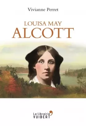 Couverture du produit · Louisa May Alcott - La mère des filles du docteur March - 1832-1888