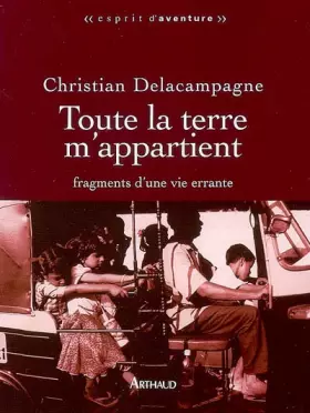 Couverture du produit · Toute la terre m'appartient : Fragments d'une vie errante