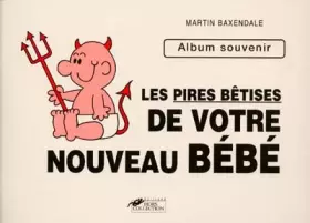 Couverture du produit · Les pires bêtises de votre nouveau bébé. Album souvenir