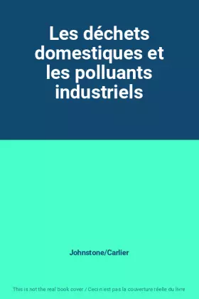 Couverture du produit · Les déchets domestiques et les polluants industriels