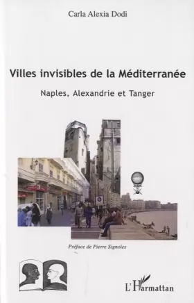 Couverture du produit · Villes invisibles de la Méditerranée : Naples, Alexandrie et Tanger