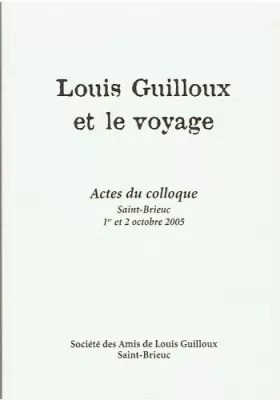 Couverture du produit · Louis Guilloux et le voyage - Actes du colloque, Saint-Brieuc 1er et 2 octobre 2005