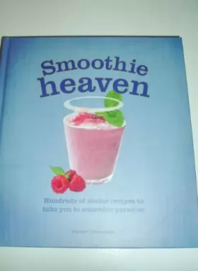 Couverture du produit · Smoothie Heaven : Hundreds of Divine Recipes to Ta