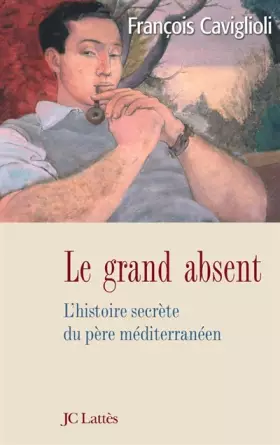 Couverture du produit · Le grand absent : L'histoire secrète du père méditerranéen