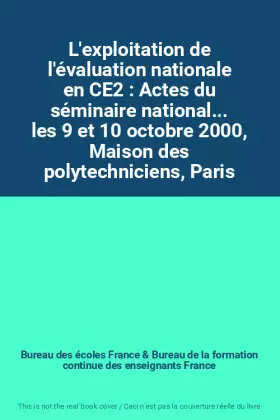 Couverture du produit · L'exploitation de l'évaluation nationale en CE2 : Actes du séminaire national... les 9 et 10 octobre 2000, Maison des polytechn