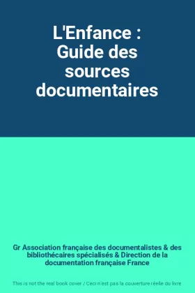 Couverture du produit · L'Enfance : Guide des sources documentaires