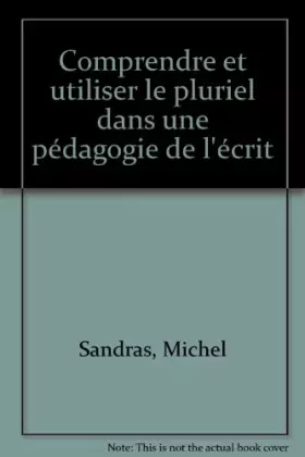 Couverture du produit · Comprendre et utiliser le pluriel dans une pédagogie de l'écrit