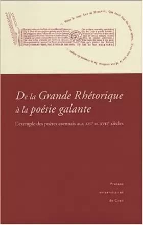 Couverture du produit · De la Grande Rhétorique à la poésie galante : L'exemple des poètes caennais aux XVIe et XVIIe siècles
