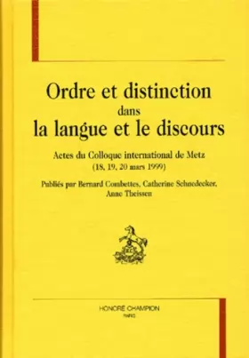 Couverture du produit · Ordres et distinction dans la langue et le discours. Actes du Colloque international de Metz (18, 19, 20 mars 1999)