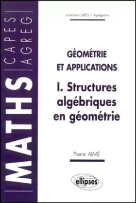 Couverture du produit · Structures algébriques en géométrie : Géométrie et applications