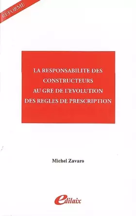 Couverture du produit · La responsabilité des constructeurs au gré de l'évolution des règles de prescription