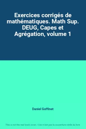 Couverture du produit · Exercices corrigés de mathématiques. Math Sup. DEUG, Capes et Agrégation, volume 1