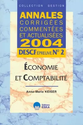 Couverture du produit · Annales corrigées, commentées et actualisées 2004 : DESCF, épreuve n° 2 : Économie et comptabilité