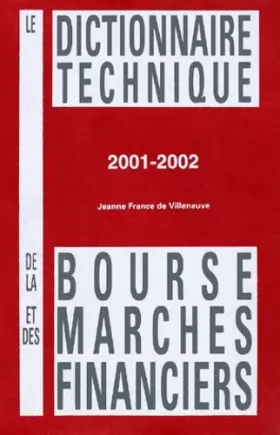 Couverture du produit · Le Dictionnaire technique de la bourse et des marchés financiers, édition 2001-2002