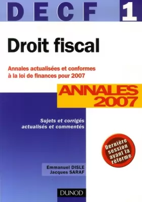Couverture du produit · Droit Fiscal DECF 1 : Annales 2007, Corrigés commentés, Sujets actualisés en fonction de la loi de finances pour 2007