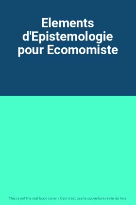 Couverture du produit · Elements d'Epistemologie pour Ecomomiste
