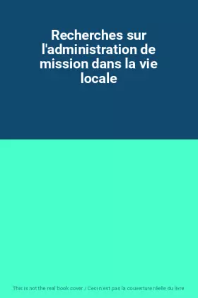 Couverture du produit · Recherches sur l'administration de mission dans la vie locale