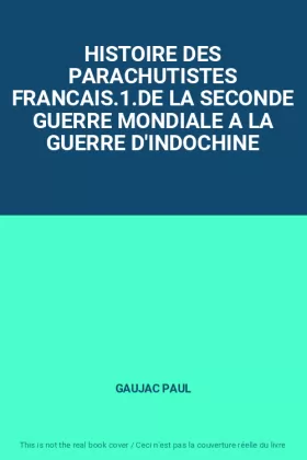 Couverture du produit · HISTOIRE DES PARACHUTISTES FRANCAIS.1.DE LA SECONDE GUERRE MONDIALE A LA GUERRE D'INDOCHINE