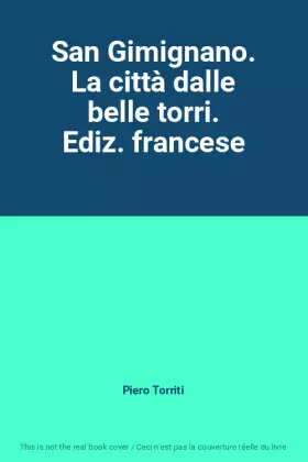 Couverture du produit · San Gimignano. La città dalle belle torri. Ediz. francese