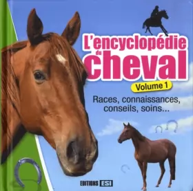 Couverture du produit · L'encyclopédie du cheval : Volume 1, Races, connaissances, conseils, soins...