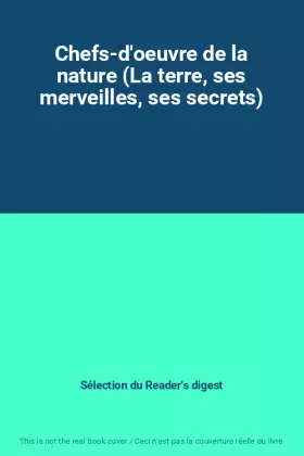 Couverture du produit · Chefs-d'oeuvre de la nature (La terre, ses merveilles, ses secrets)