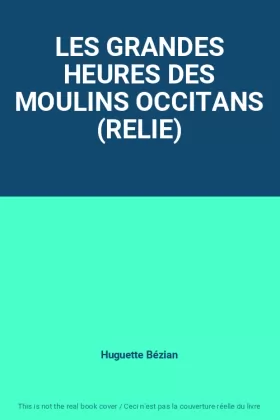Couverture du produit · LES GRANDES HEURES DES MOULINS OCCITANS (RELIE)