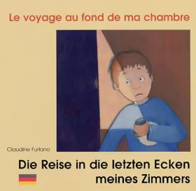 Couverture du produit · Le Voyage au fond de ma chambre: Die Reise in die letzten Ecken meines Zimmers : Edition bilingue français-allemand