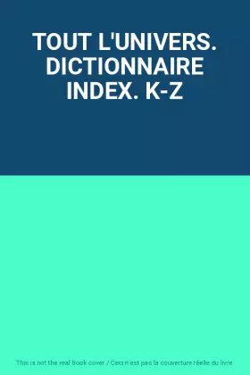 Couverture du produit · TOUT L'UNIVERS. DICTIONNAIRE INDEX. K-Z