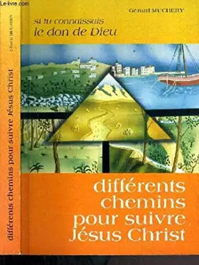 Couverture du produit · DIFFERENTS CHEMINS POUR SUIVRE JESUS CHRIST - SI TU CONNAISSAIS LE DON DE DIEU