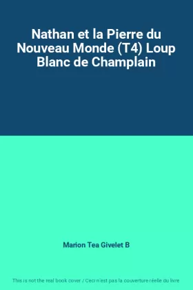Couverture du produit · Nathan et la Pierre du Nouveau Monde (T4) Loup Blanc de Champlain