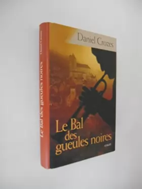 Couverture du produit · Le bal des gueules noires - Roman / Crozes, Daniel / Réf40150