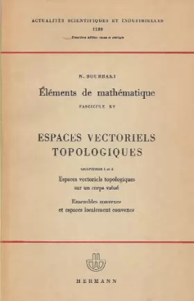 Couverture du produit · Eléments de mathématique, fascicule XV - Livre V - Espaces vectoriels topologiques - chapitres 1 et 2 - Espaces vectoriels topo