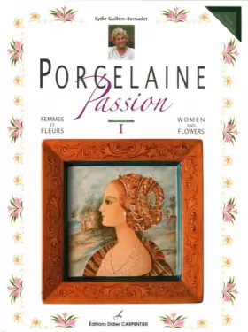 Couverture du produit · Porcelaine Passion : Volume 1, Femmes et fleurs, édition bilingue français-anglais