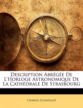 Couverture du produit · Description Abregee de L'Horloge Astronomique de La Cathedrale de Strasbourg