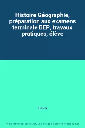 Couverture du produit · Histoire Géographie, préparation aux examens terminale BEP, travaux pratiques, élève