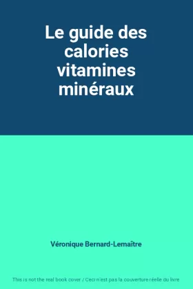Couverture du produit · Le guide des calories vitamines minéraux