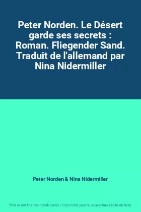 Couverture du produit · Peter Norden. Le Désert garde ses secrets : Roman. Fliegender Sand. Traduit de l'allemand par Nina Nidermiller