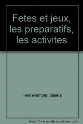 Couverture du produit · FETES ET JEUX. Les préparatifs, les activités