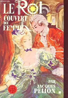 Couverture du produit · LE ROI COUVERT DEE FEMMES.