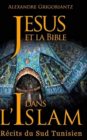 Couverture du produit · Jésus et la Bible dans l'Islam: Récits du sud tunisien