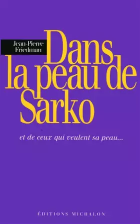 Couverture du produit · Dans la peau de Sarko : Et de ceux qui veulent sa peau ...