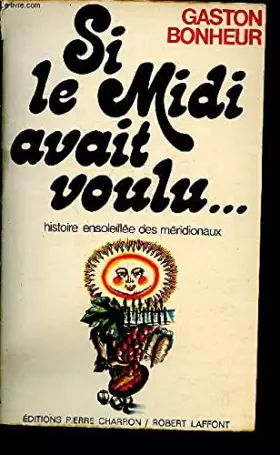 Couverture du produit · SI LE MIDI AVAIT VOULU..., HISTOIRE ENSOLEILLEE DES MERIDIONAUX