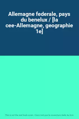 Couverture du produit · Allemagne federale, pays du benelux / [la cee-Allemagne, geographie 1e]