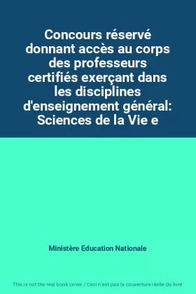 Couverture du produit · Concours réservé donnant accès au corps des professeurs certifiés exerçant dans les disciplines d'enseignement général: Science
