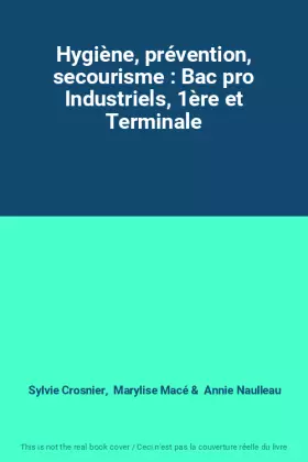 Couverture du produit · Hygiène, prévention, secourisme : Bac pro Industriels, 1ère et Terminale