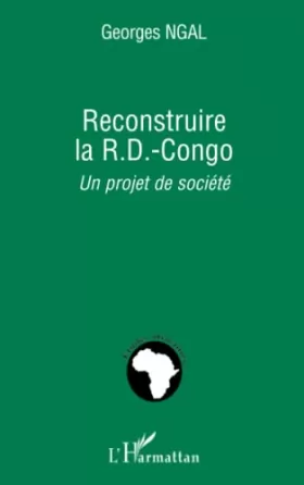 Couverture du produit · Reconstruire la R.-D. Congo: Un projet de société
