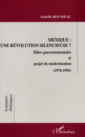 Couverture du produit · Mexique : une révolution silencieuse - Elites gouvernementales et projet de modernisation - 1970-1995