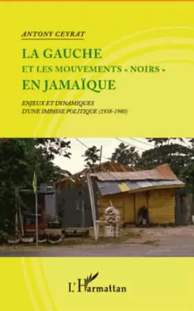 Couverture du produit · La gauche et les mouvements noirs" en Jamaïque": Enjeux et dynamiques d'une impasse politique (1938-1980)